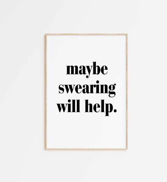 Maybe Swearing Will Help Funny Sassy Quote Black And White Maybe Swearing Will Help Art Swearing Print Funny Wall Art