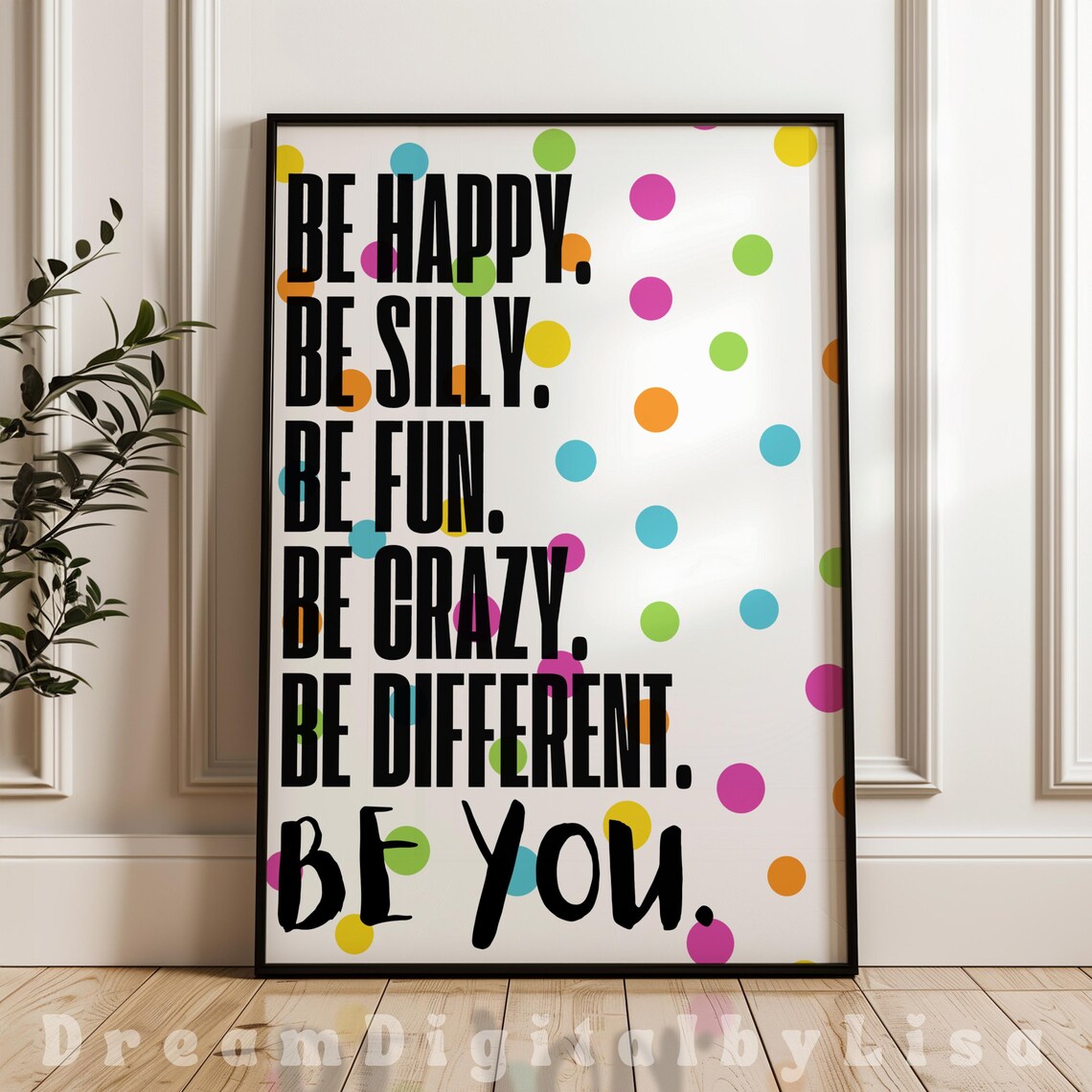 Be Happy Be Silly Be Fun Be Crazy Be Different Be You, Art Print