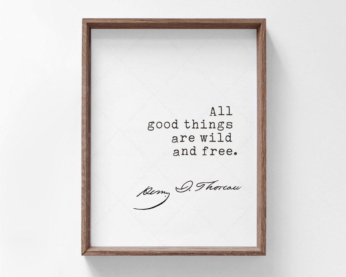 Henry David Thoreau All Good Things Are Wild And Free Quote Print