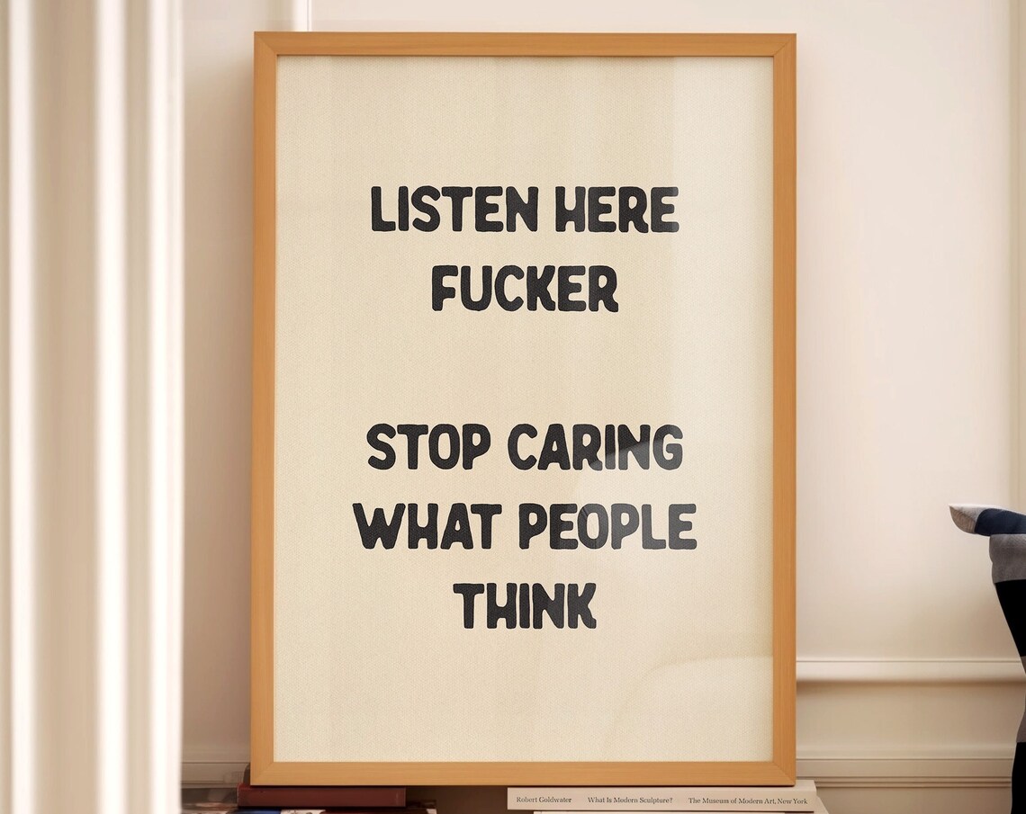 Listen Here Fucker Stop Caring What People Think Poster Funny Quote