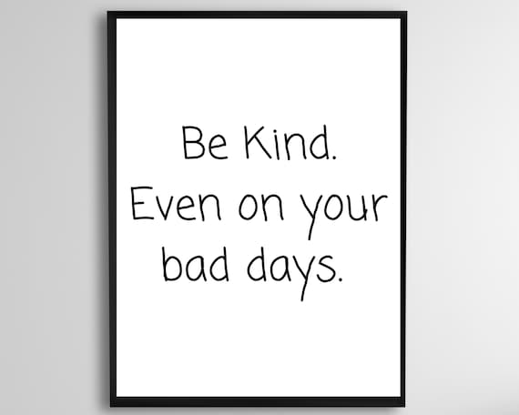 Be Kind Even On Your Bad Days Hand Lettered Inspirational Poster