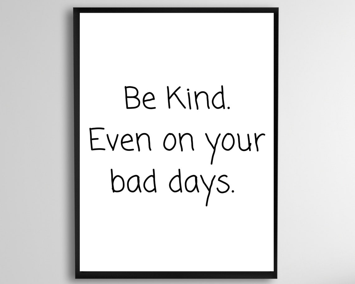 Be Kind Even On Your Bad Days Hand Lettered Inspirational Poster