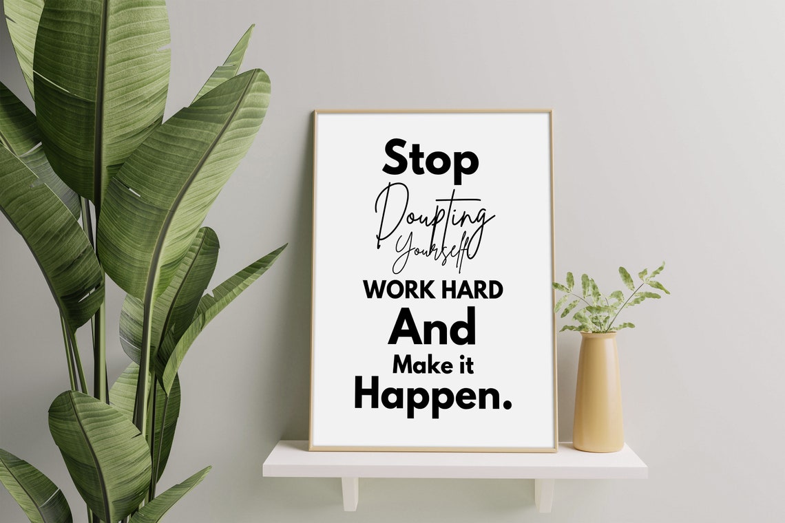 Stop Doubting Yourself Work Hard And Make It Happen Poster Print Inspirational Quotes Motivational Home Office Wall Art - Image 3