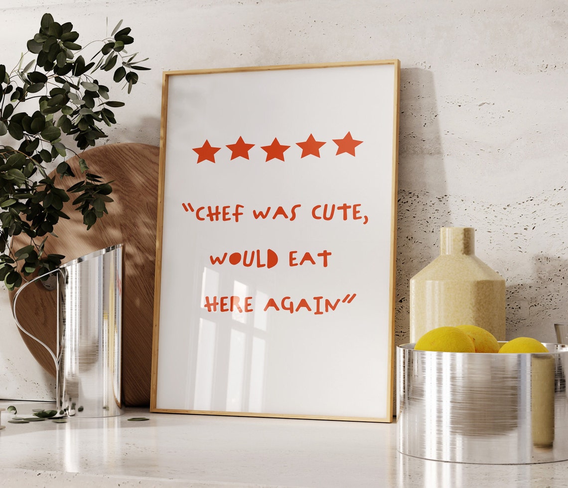 Chef Was Cute Would Eat Here Again Five Star Review Kitchen Poster