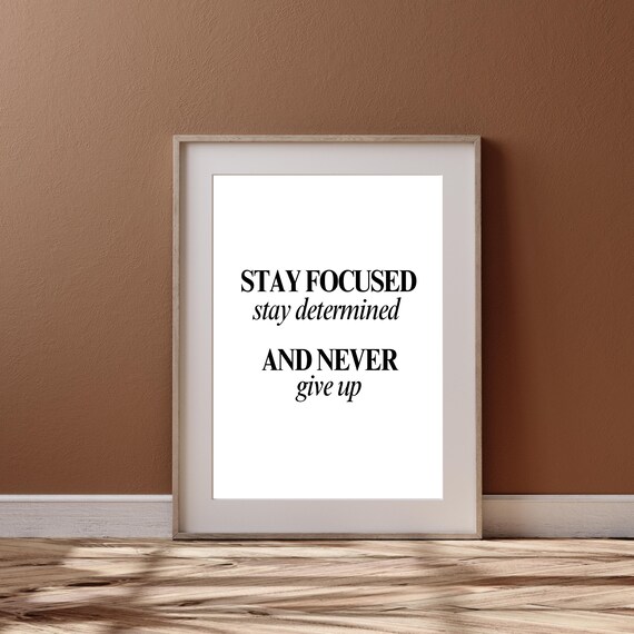 Stay Focused Stay Determined Never Give Up Motivational Quote Poster