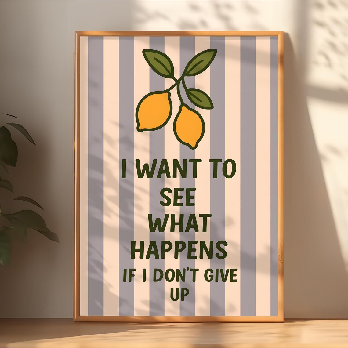 I Want To See What Happens If I Dont Give Up Lemon Quote Poster