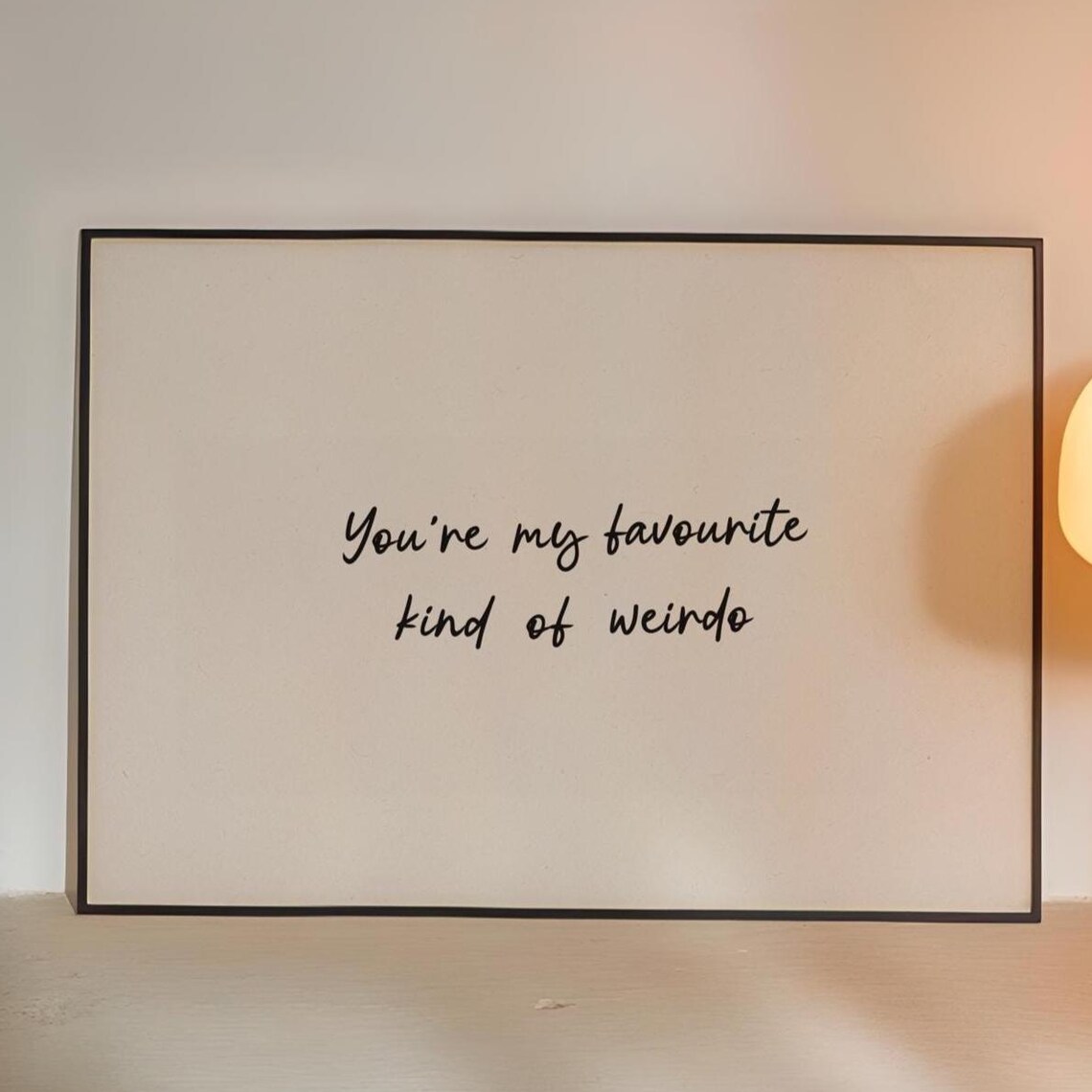 You Are My Favourite Kind of Weirdo Romantic Love Quote Wall Art