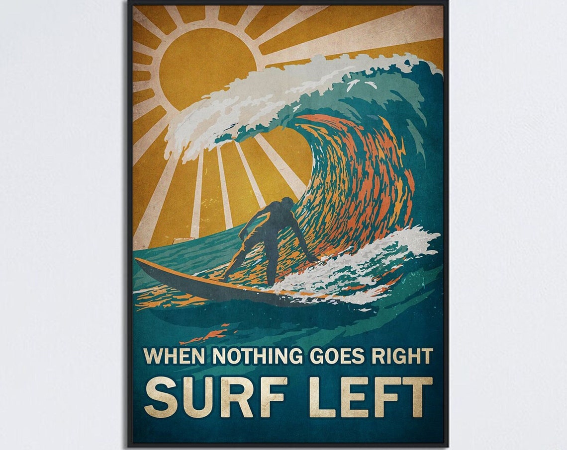When Nothing Goes Right Surf Left Retro Wave Surfing Art Poster