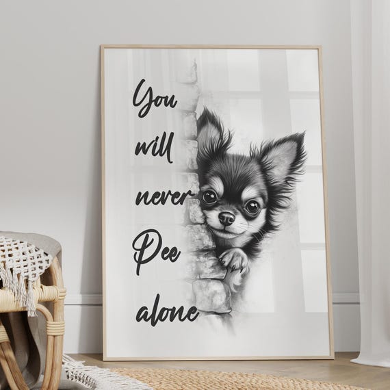 Funny Chihuahua You Will Never Pee Alone Bathroom Wall Art Poster Or Canvas Print Cute Peeking Dog Quirky Toilet Humor Restroom