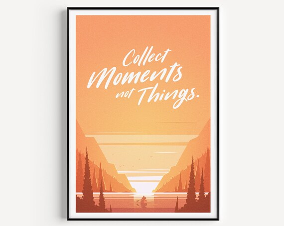 Collect Moments Not Things Orange Lake Inspirational Quote Poster