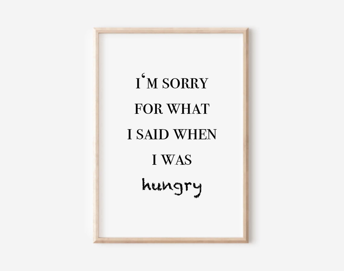 I'm Sorry for What I Said When I Was Hungry Kitchen Quote Poster