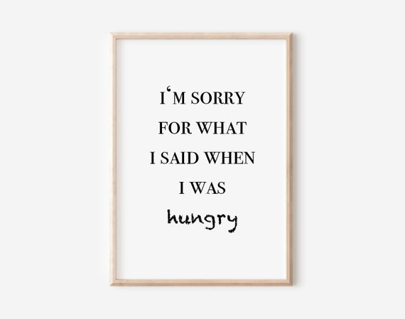 Im Sorry For What I Said When I Was Hungry Funny Kitchen Poster Shield Kitchen Poster Din A4 Saying Poster