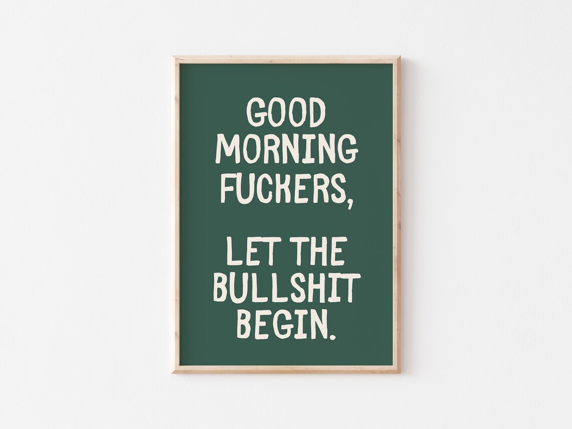 Good Morning Fuckers Let The Bullshit Begin Dark Green Quote Poster - Image 2
