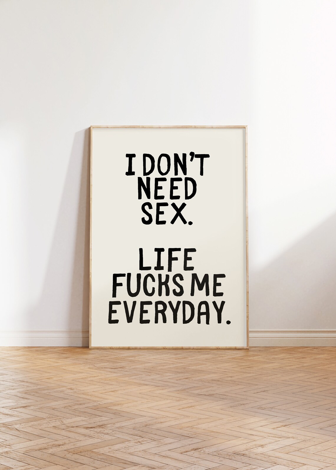 I Dont Need Sex Life Fucks Me Everyday Plain Cream Quote Poster - Image 2