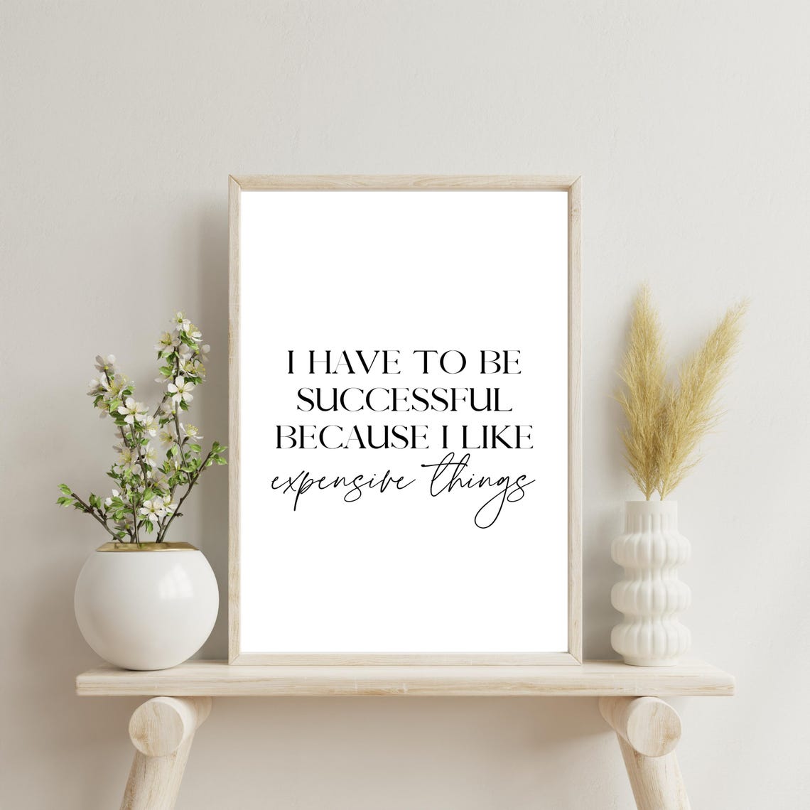 I Have To Be Successful Because I Like Expensive Things Quote Poster