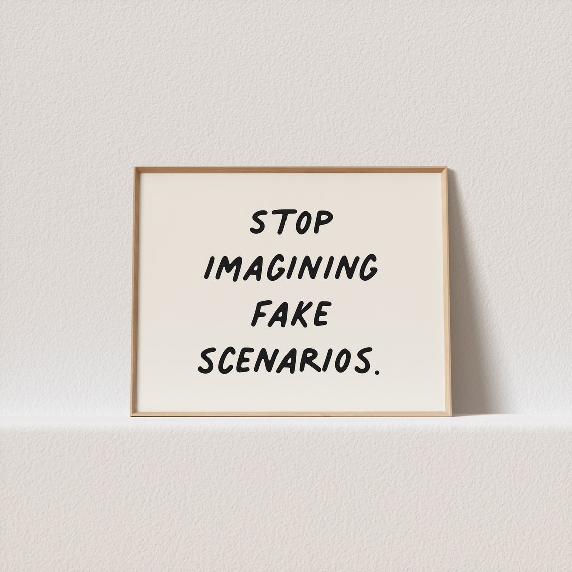 Stop Imagining Fake Scenarios Handwritten Quote Typography Poster
