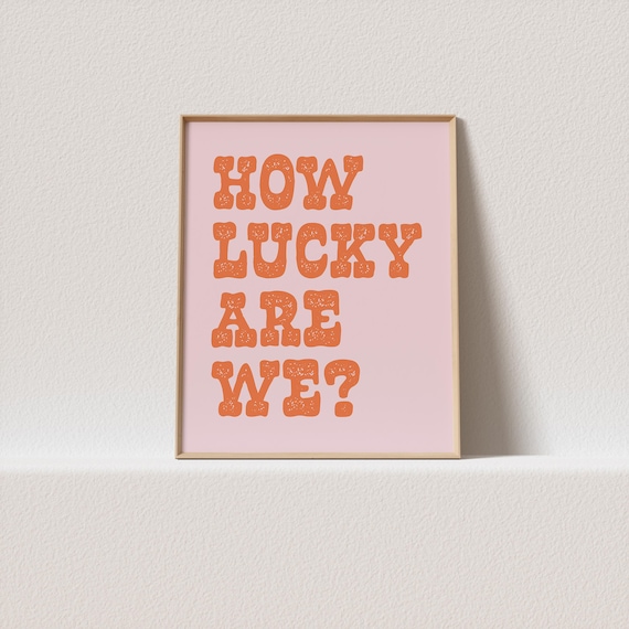 How Lucky Are We Orange Block Letter Pink Gratitude Quote Poster