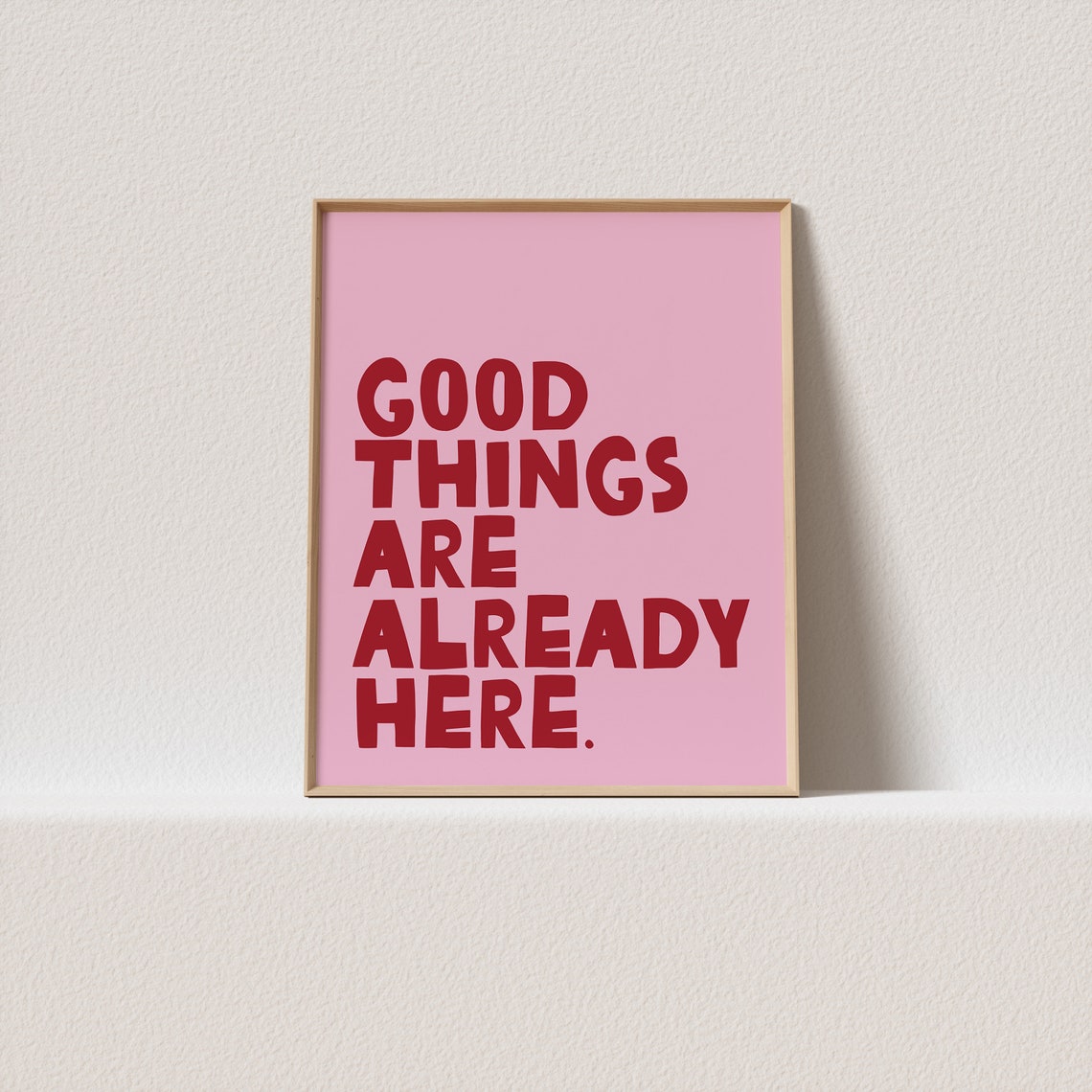 Good Things Are Already Here Red on Pink Positive Quote Poster