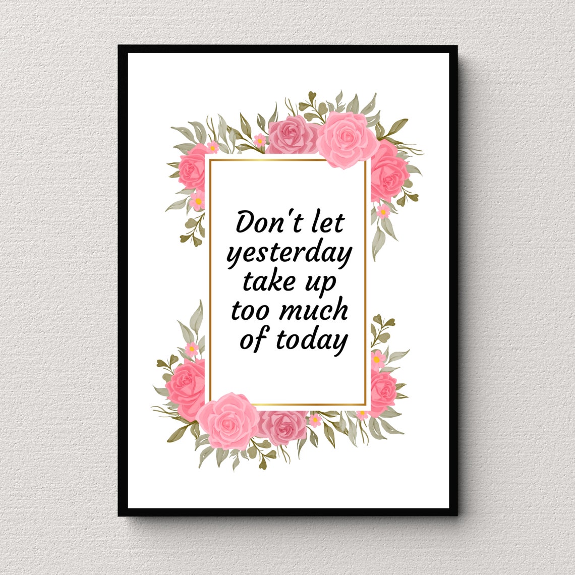 Don't Let Yesterday Take Up Too Much of Today Floral Quote Poster - Image 4