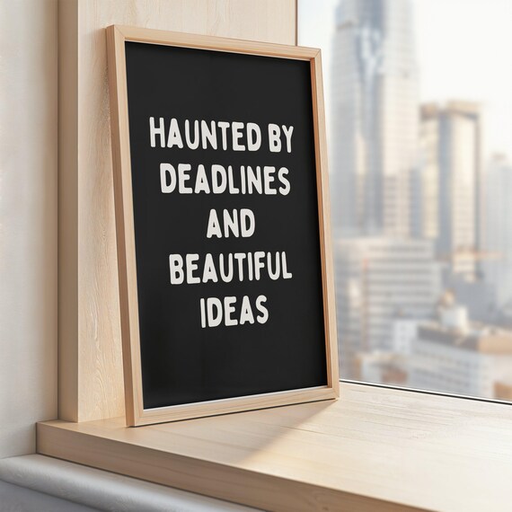 Haunted By Deadlines And Beautiful Ideas Gothic Black Quote Poster