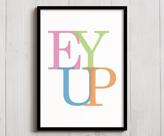 Ey Up Art Print Wall Decor A6 A5 A4 A3 Sizes Funny Poster