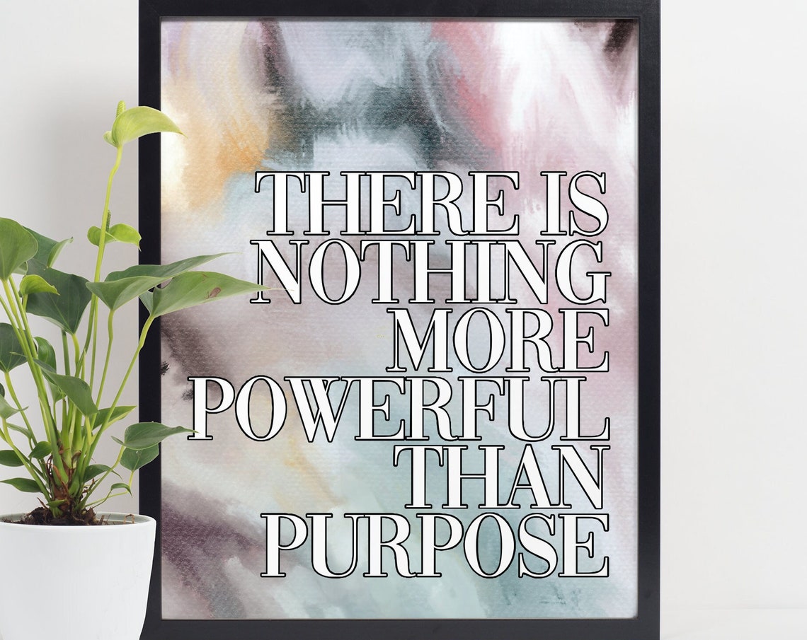There Is Nothing More Powerful Than Purpose Inspirational Quote Poster