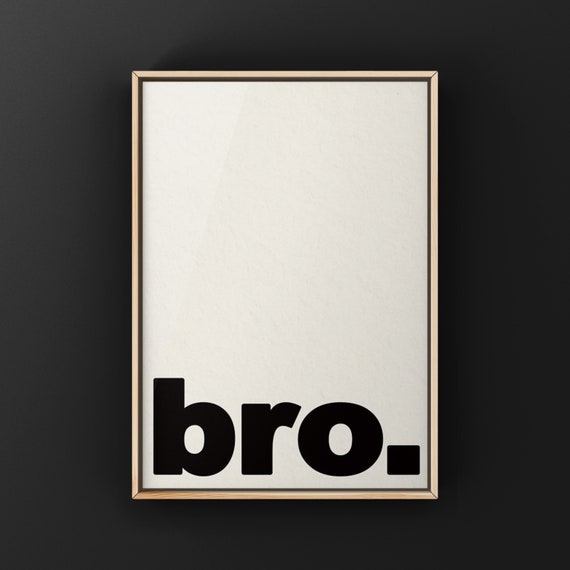 Bro Quote Typography Quote Art Print