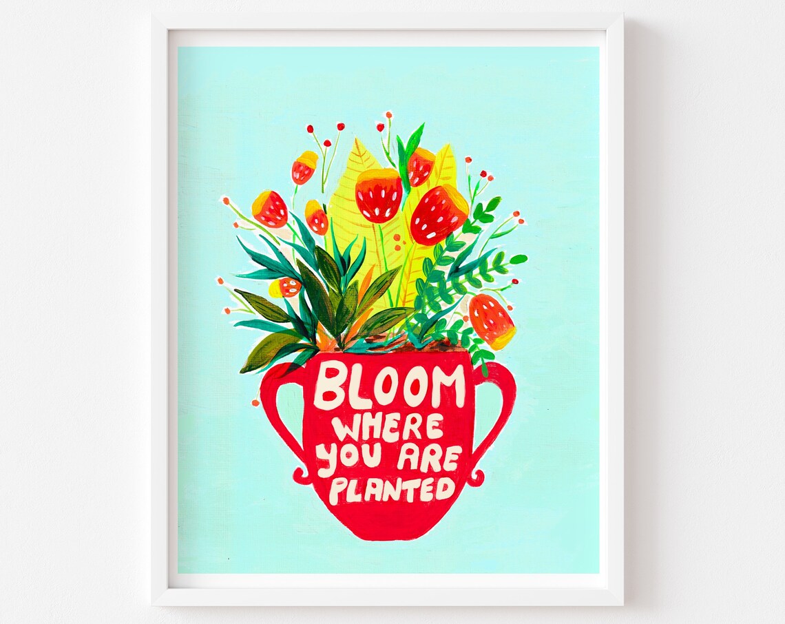 Bloom Where You Are Planted Botanical Art Print