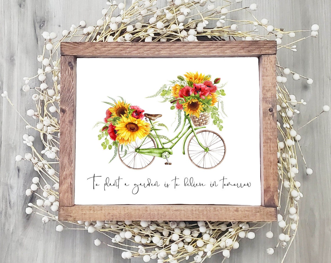 To Plant A Garden Is To Believe In Tomorrow Sign Summer Gardening Quote Bicycle Print 5x7 8x10 11x14 16x20 Sunflower Poppies Bike