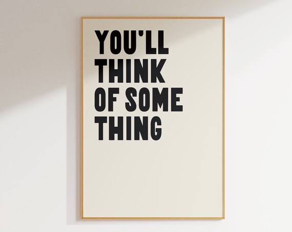 Funny Inspirational Quote Print Office Decor Youll Think Of Something Motivational Poster Wall Art A68