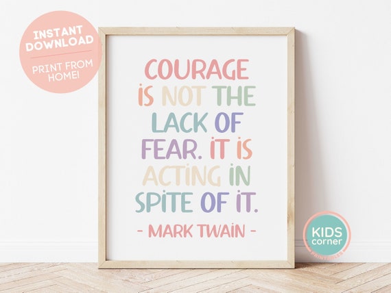 Courage Is Not The Lack Of Fear It Is Acting In Spite Of It Print Mark Twain Quote Rainbow Classroom Courage