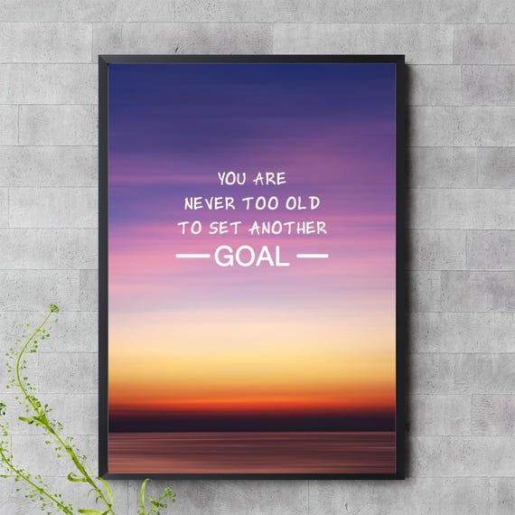 You Are Never Too Old To Set Another Goal Inspirational Sunset Quote Wall Art