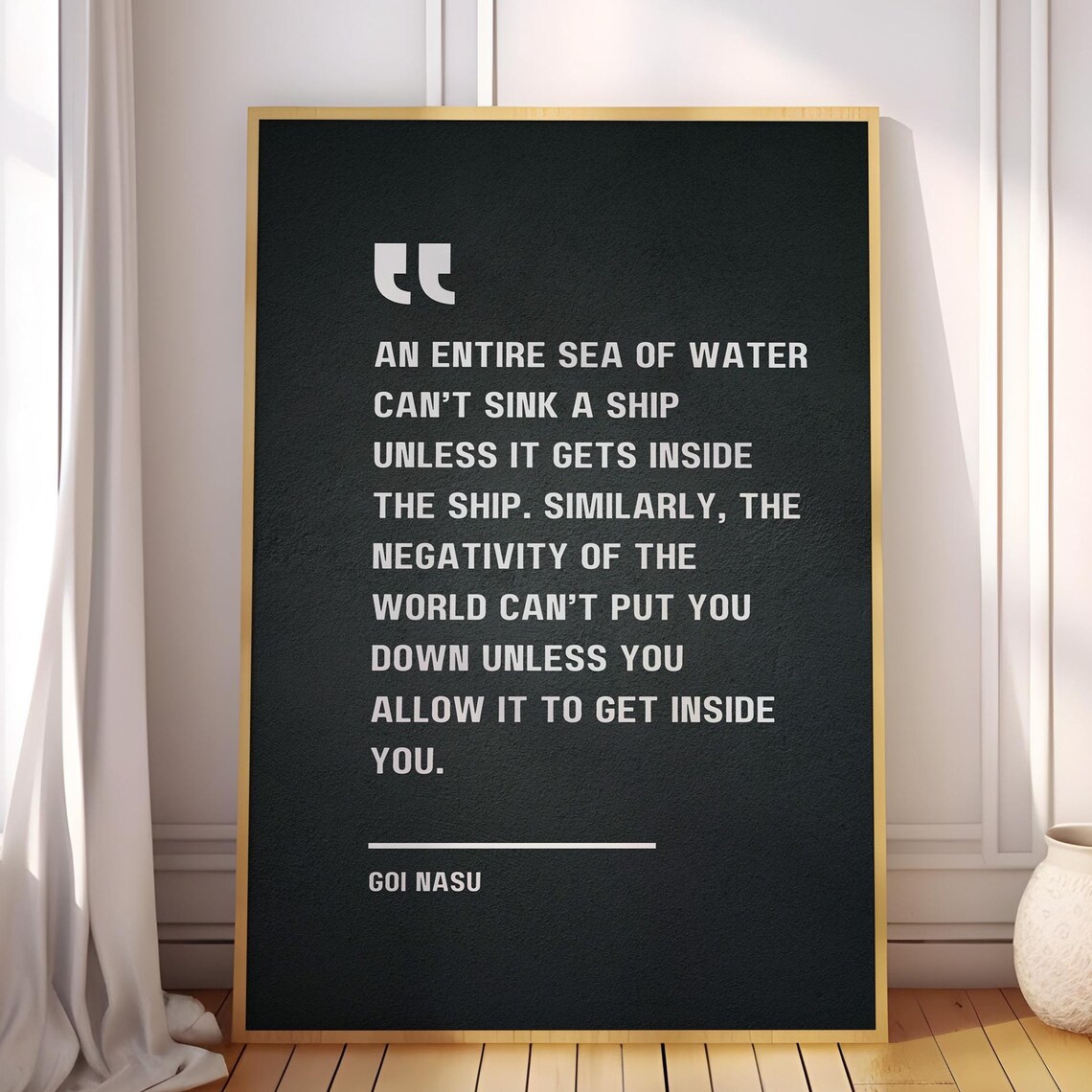 Goi Nasu Entire Sea Of Water Cant Sink Ship Negativity Quote Poster
