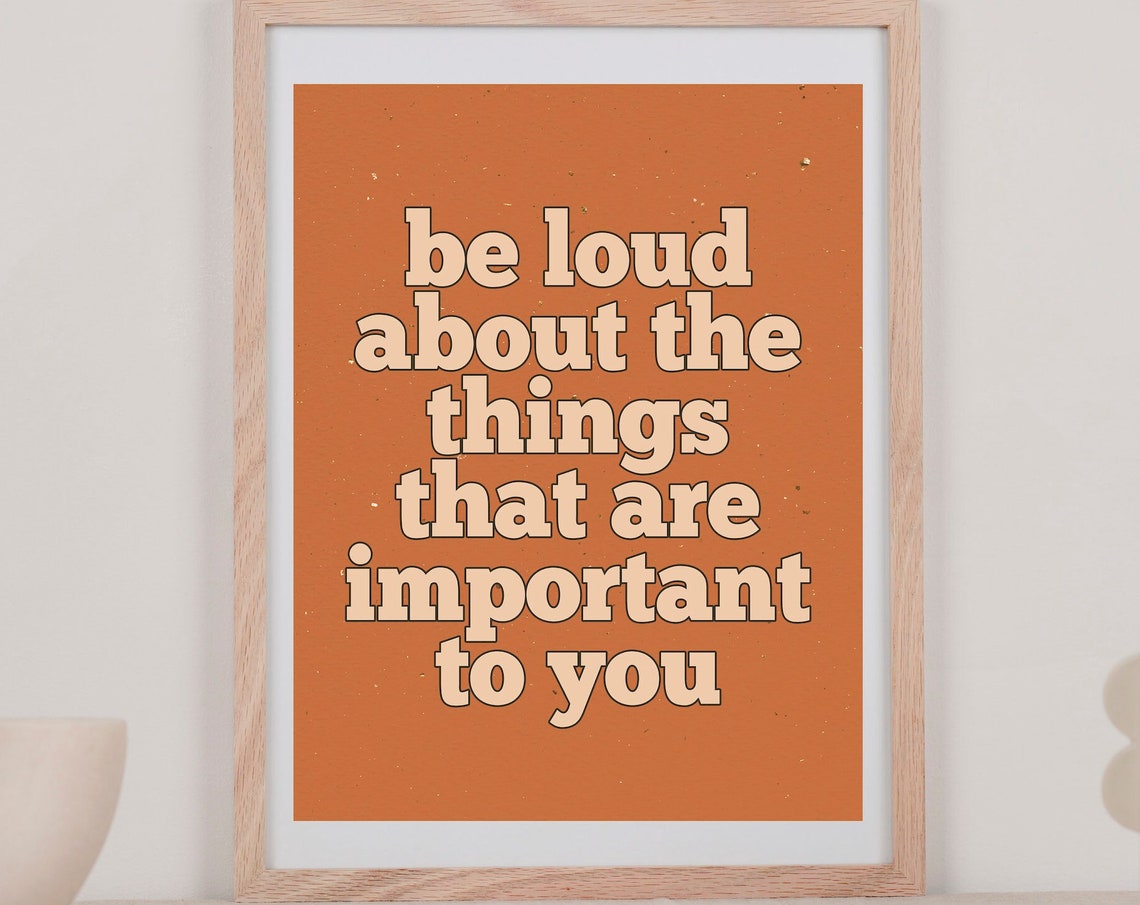 Be Loud About The Things That Are Important To You Quote Poster