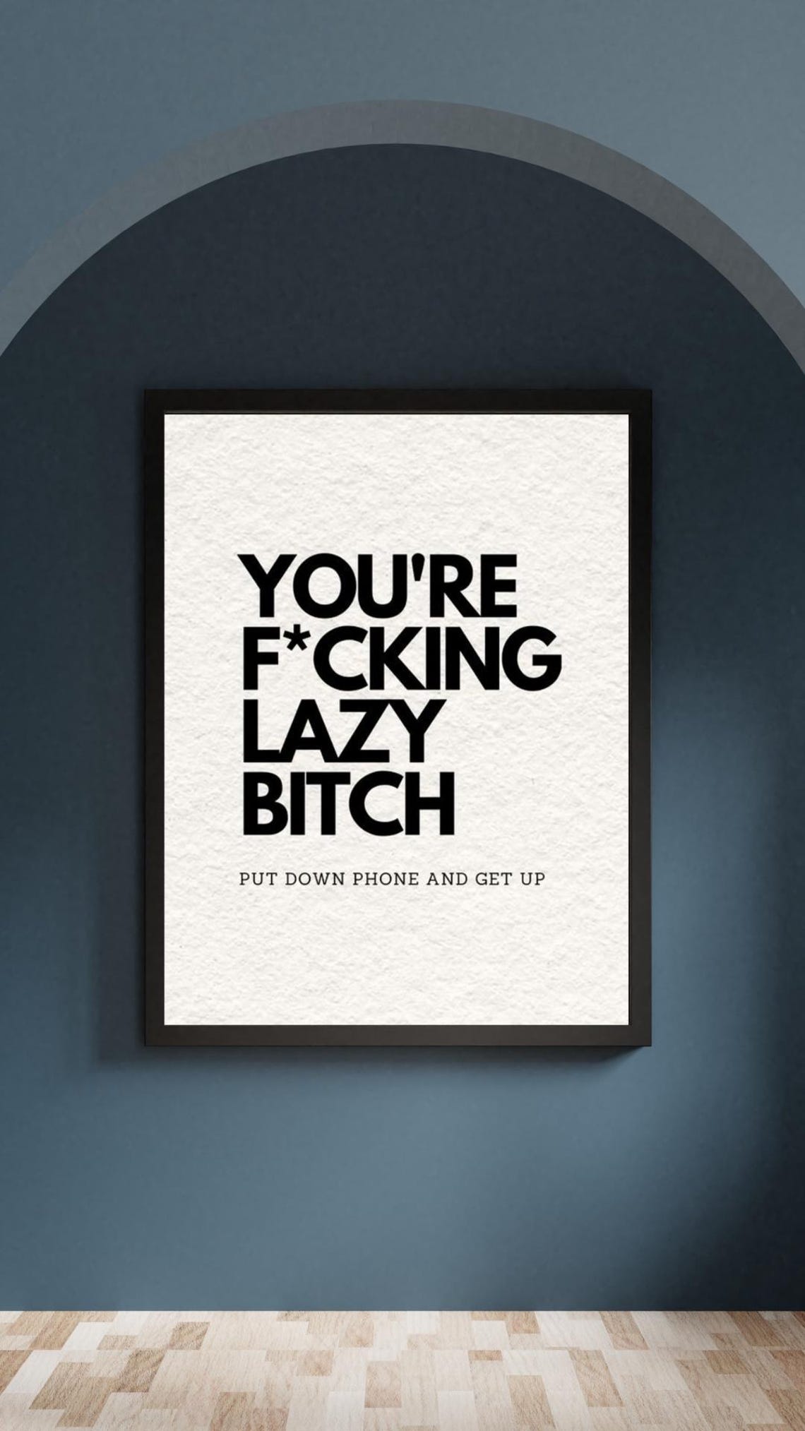 You Are F*cking Lazy Bitch Put Down Phone Get Up Funny Poster - Image 2