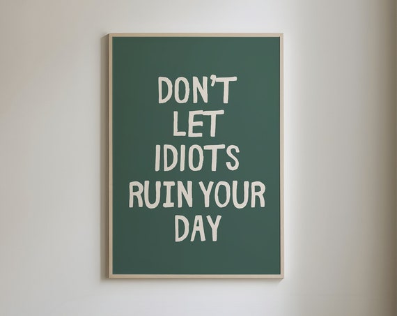 Don't Let Idiots Ruin Your Day Sarcastic Art Print