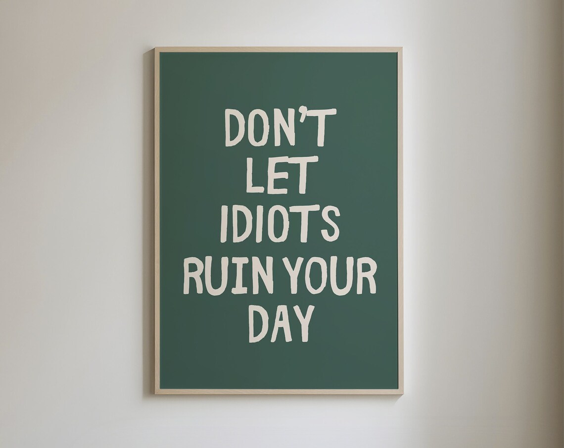 Don't Let Idiots Ruin Your Day Sarcastic Art Print