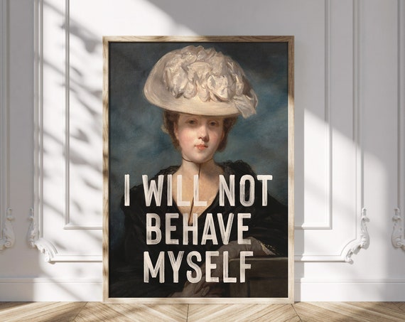 Vintage Feminist Quote Art Print, I Will Not Behave Myself
