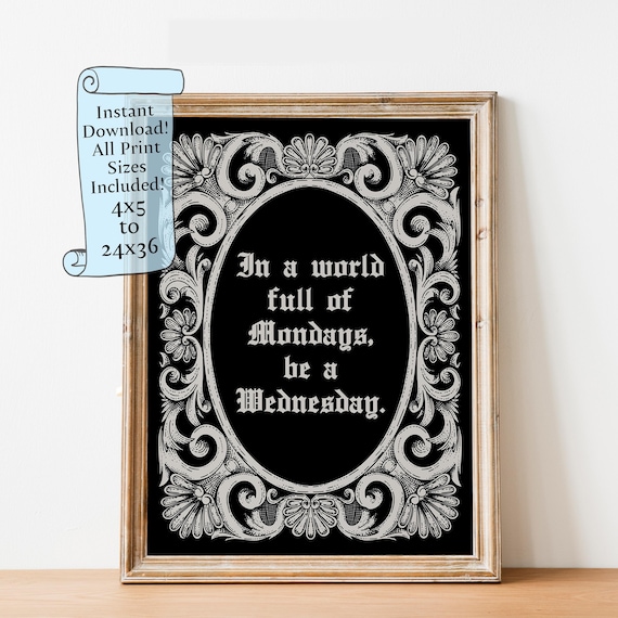 In a World Full of Mondays Be a Wednesday Gothic Quote Poster