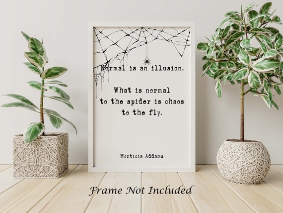 Addams Family Decor What Is Normal To The Spider Chaos Fly Morticia Wall Art Halloween Print