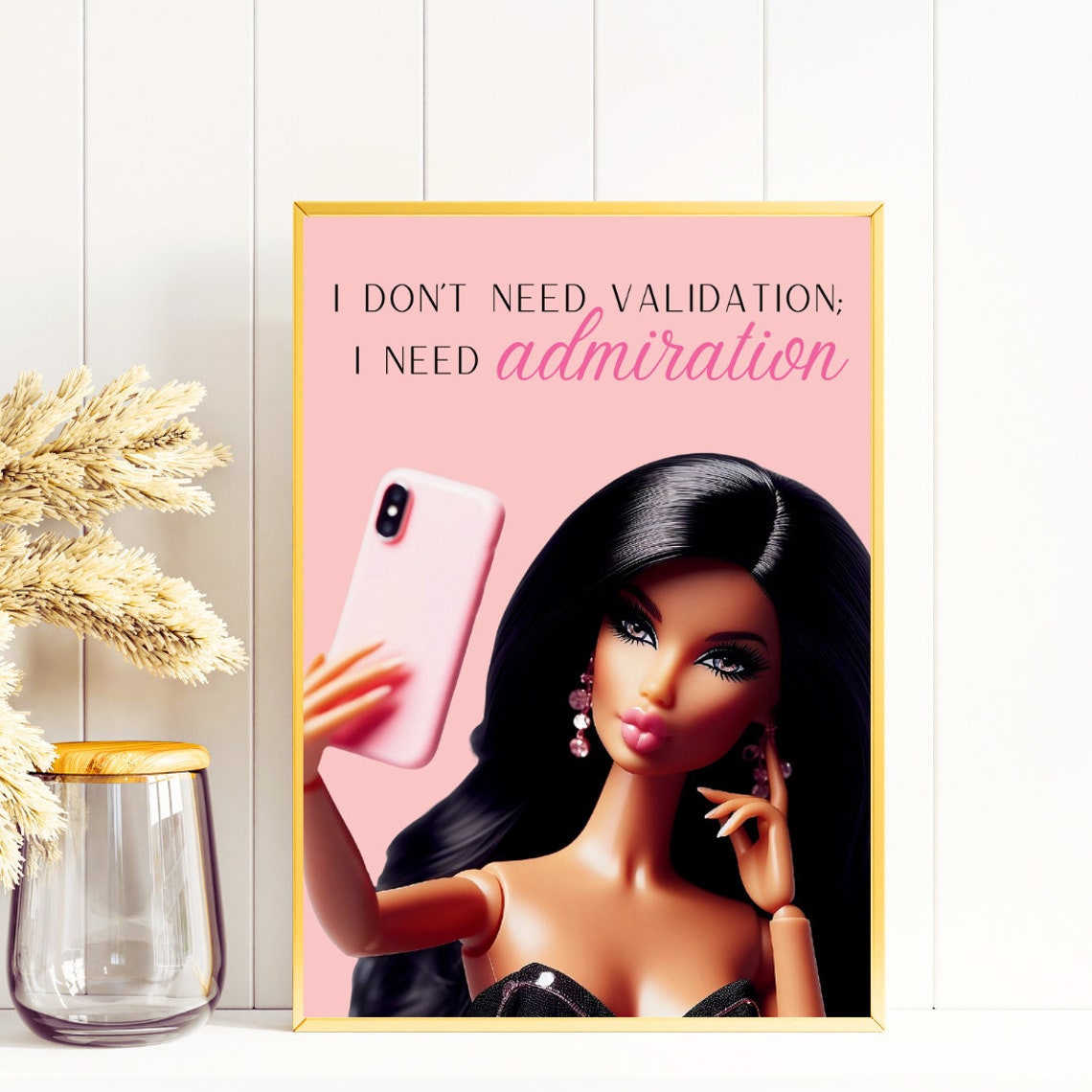 I Don't Need Validation I Need Admiration Pink Doll Selfie Poster