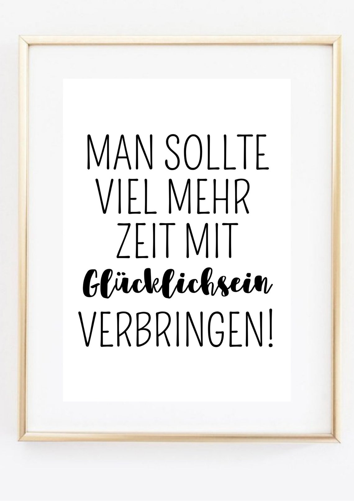 Man Sollte Viel Mehr Zeit Mit Gluecklichsein Verbringen Quote Poster - Image 2