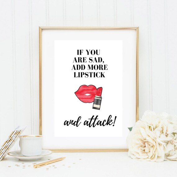 If You Are Sad Add More Lipstick And Attack Red Lips Quote Poster