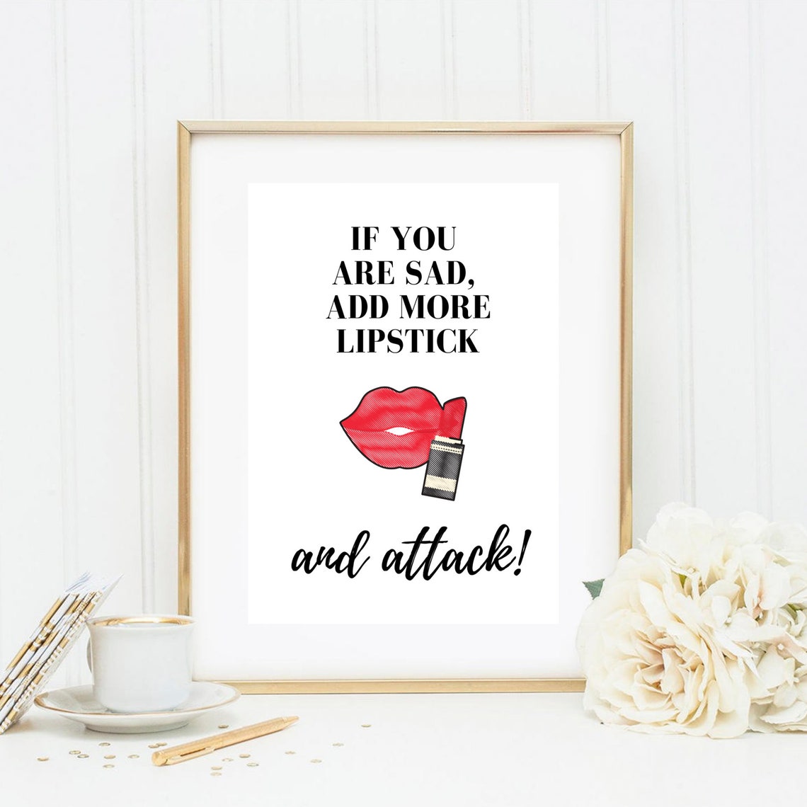 If You Are Sad Add More Lipstick And Attack Red Lips Quote Poster