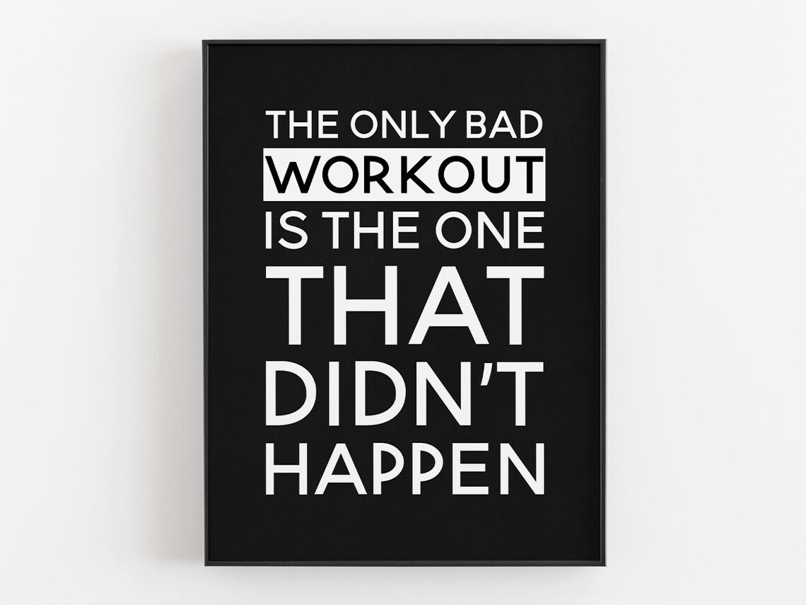The Only Bad Workout Is The One That Didn't Happen