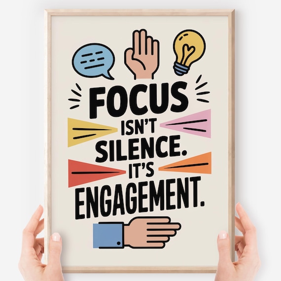 Focus Isn't Silence It's Engagement Classroom Motivational Poster