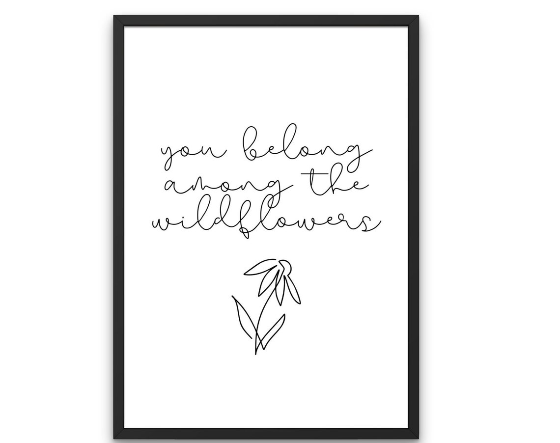 You Belong Among The Wildflowers Print Home Wall Print Home Decor Livingroom Bedroom Black And White Quote Wildflower Art Typography