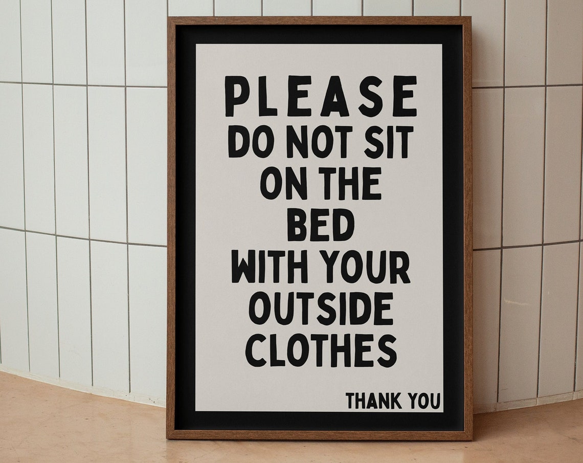 Please Do Not Sit on the Bed With Your Outside Clothes Poster