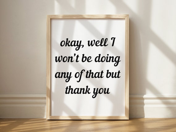 Okay Well I Wont Be Doing Any Of That But Thank You Print Wall Art Funny Quotes Tv Show Lettering