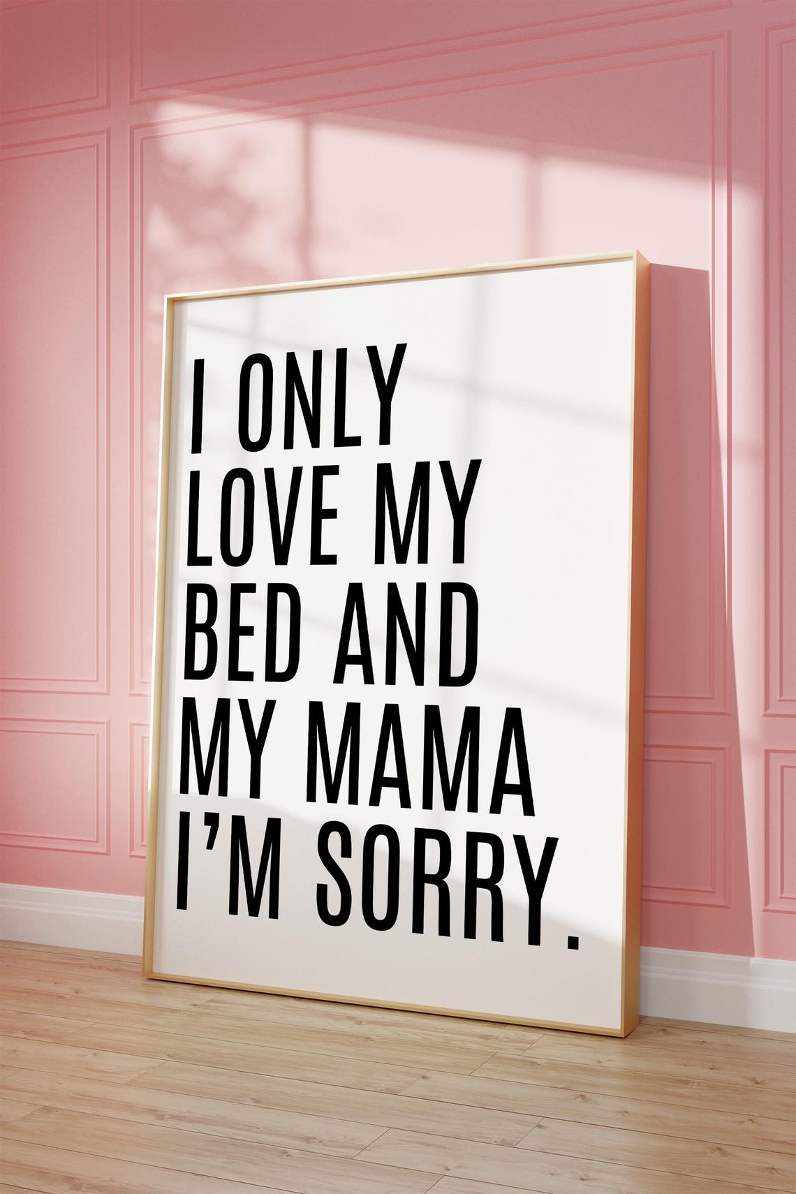 I Only Love My Bed and My Mama I'm Sorry Bold Typography Poster